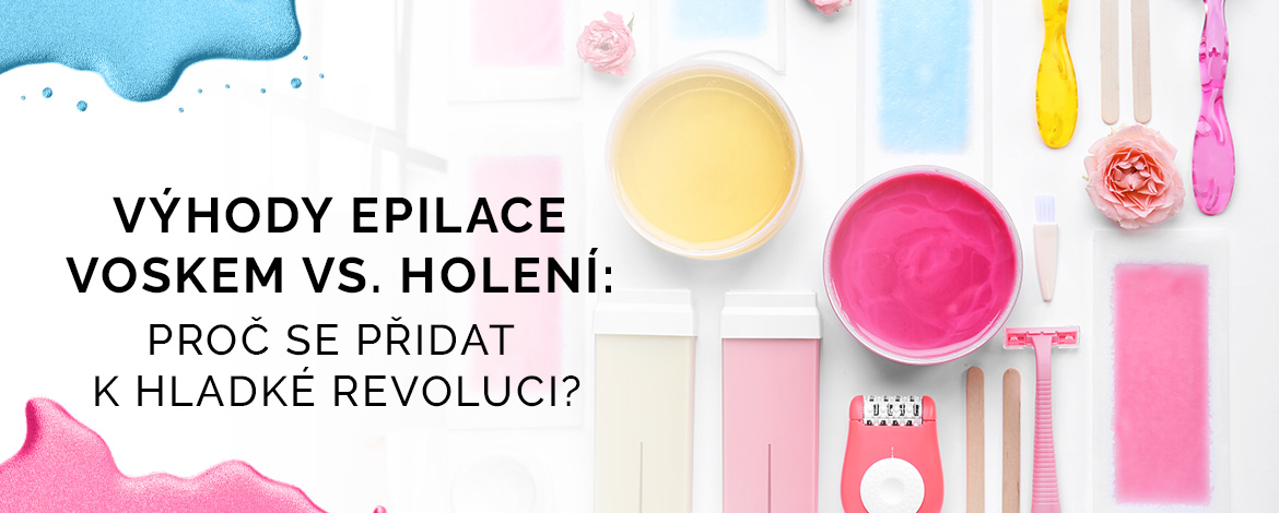 Výhody epilace voskem vs. holení: Proč se přidat k hladké revoluci?